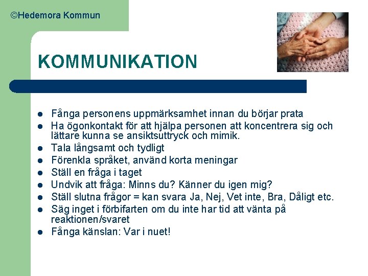 ©Hedemora Kommun KOMMUNIKATION l l l l l Fånga personens uppmärksamhet innan du börjar