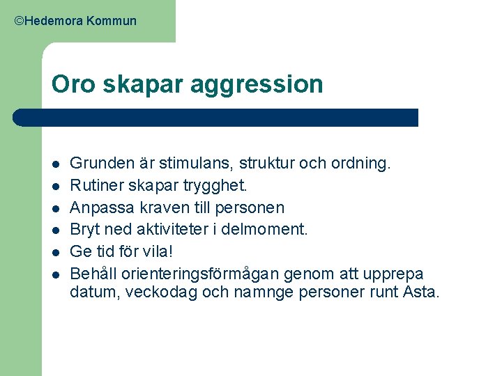 ©Hedemora Kommun Oro skapar aggression l l l Grunden är stimulans, struktur och ordning.