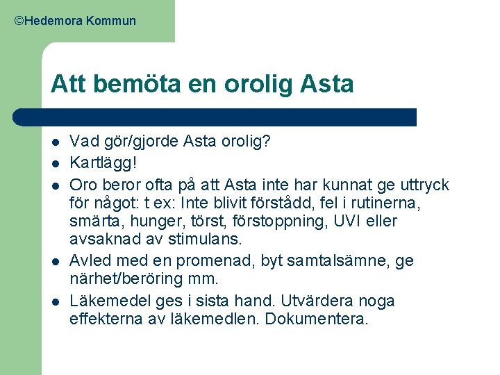 ©Hedemora Kommun Att bemöta en orolig Asta l l l Vad gör/gjorde Asta orolig?