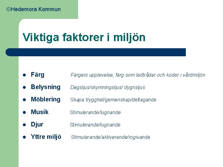 ©Hedemora Kommun Viktiga faktorer i miljön l Färgers upplevelse, färg som ledtrådar och koder