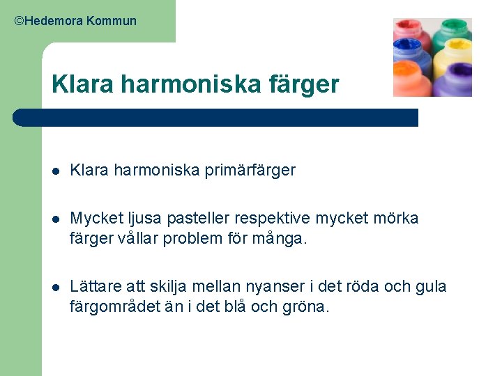 ©Hedemora Kommun Klara harmoniska färger l Klara harmoniska primärfärger l Mycket ljusa pasteller respektive