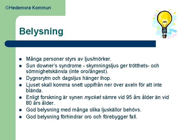 ©Hedemora Kommun Belysning l l l l Många personer styrs av ljus/mörker. Sun downer’s