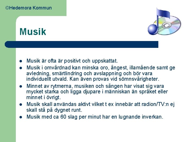 ©Hedemora Kommun Musik l l l Musik är ofta är positivt och uppskattat. Musik