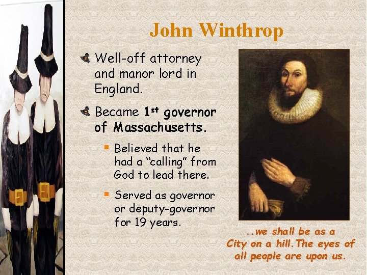 John Winthrop Well-off attorney and manor lord in England. Became 1 st governor of