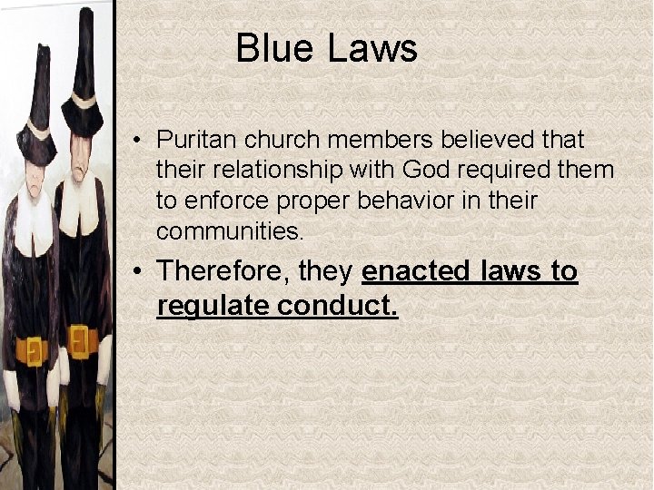 Blue Laws • Puritan church members believed that their relationship with God required them