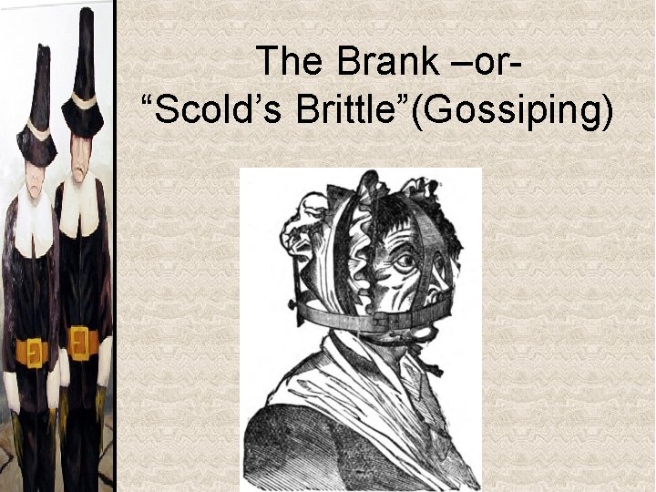 The Brank –or“Scold’s Brittle”(Gossiping) 