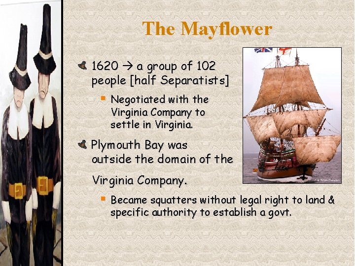 The Mayflower 1620 a group of 102 people [half Separatists] § Negotiated with the