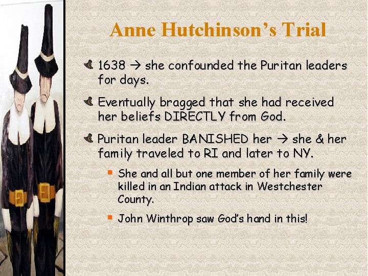 Anne Hutchinson’s Trial 1638 she confounded the Puritan leaders for days. Eventually bragged that