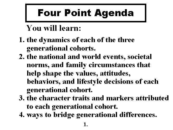 Four Point Agenda You will learn: 1. the dynamics of each of the three