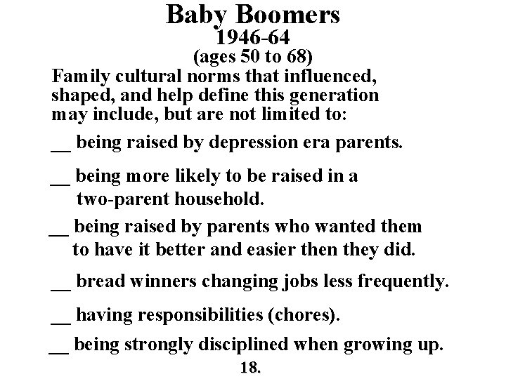 Baby Boomers 1946 -64 (ages 50 to 68) Family cultural norms that influenced, shaped,