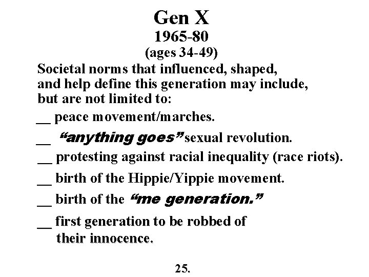 Gen X 1965 -80 (ages 34 -49) Societal norms that influenced, shaped, and help