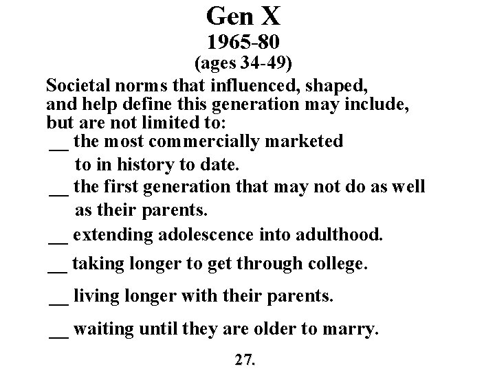 Gen X 1965 -80 (ages 34 -49) Societal norms that influenced, shaped, and help