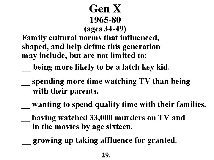 Gen X 1965 -80 (ages 34 -49) Family cultural norms that influenced, shaped, and