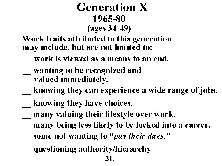 Generation X 1965 -80 (ages 34 -49) Work traits attributed to this generation may