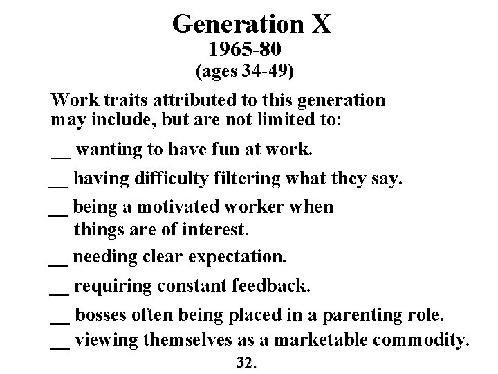 Generation X 1965 -80 (ages 34 -49) Work traits attributed to this generation may