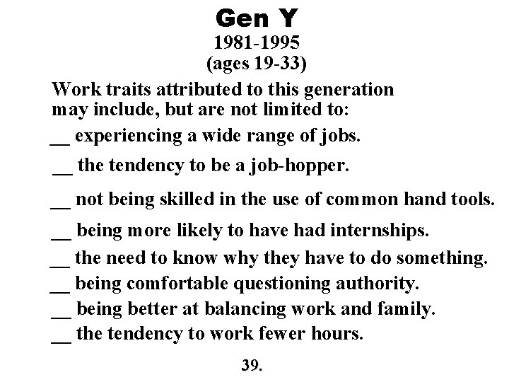 Gen Y 1981 -1995 (ages 19 -33) Work traits attributed to this generation may