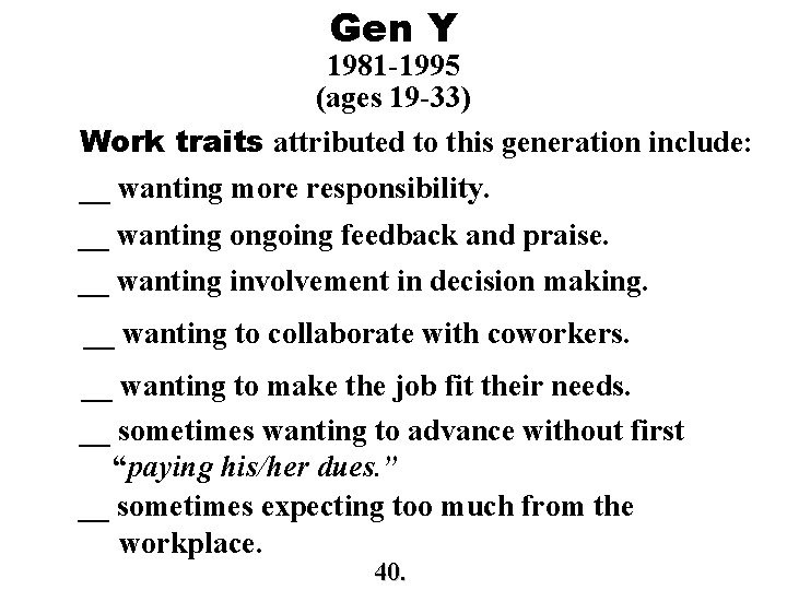 Gen Y 1981 -1995 (ages 19 -33) Work traits attributed to this generation include: