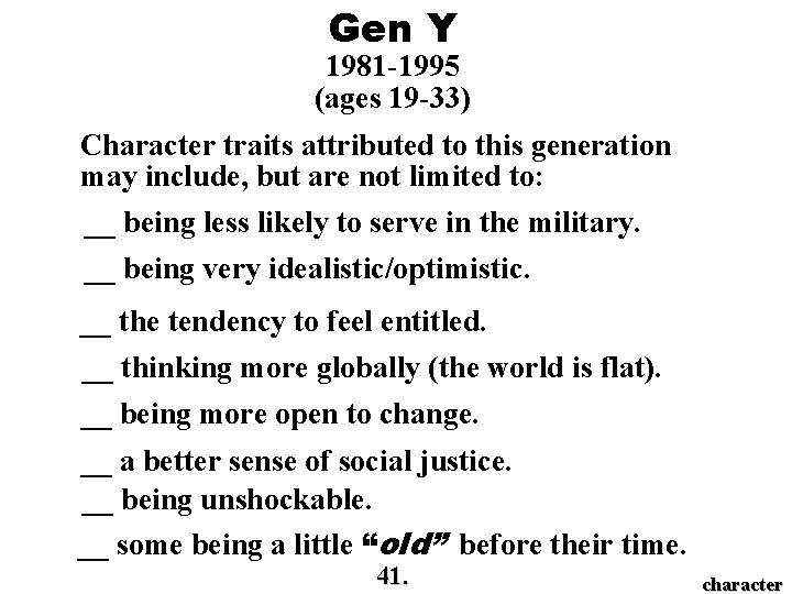 Gen Y 1981 -1995 (ages 19 -33) Character traits attributed to this generation may