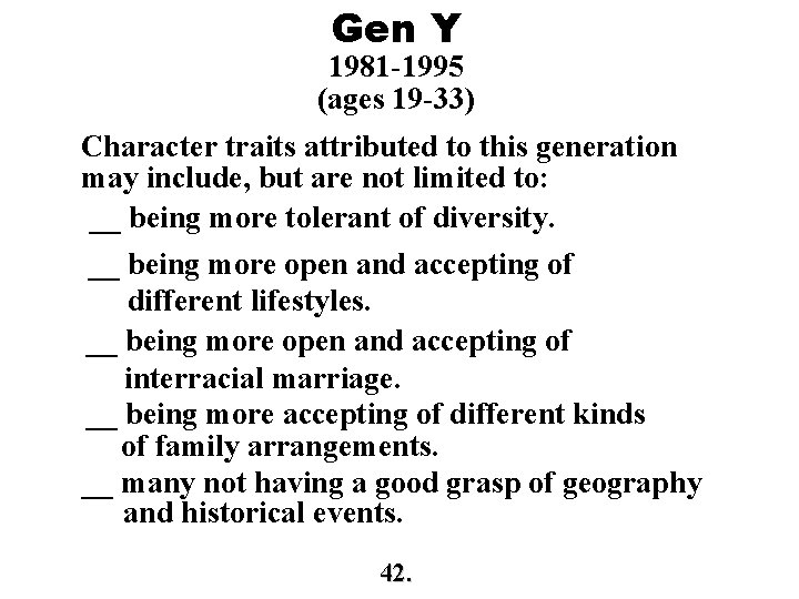 Gen Y 1981 -1995 (ages 19 -33) Character traits attributed to this generation may