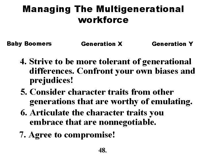 Managing The Multigenerational workforce Baby Boomers Generation X Generation Y 4. Strive to be