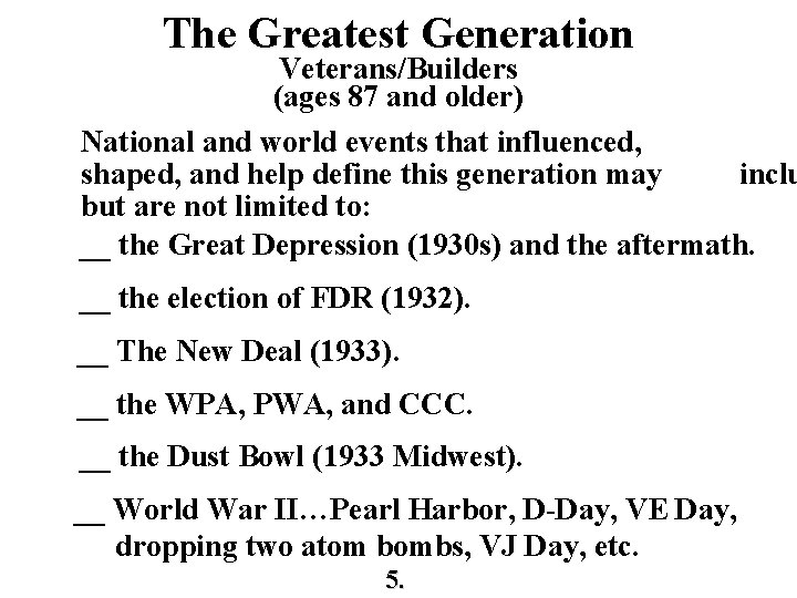 The Greatest Generation Veterans/Builders (ages 87 and older) National and world events that influenced,