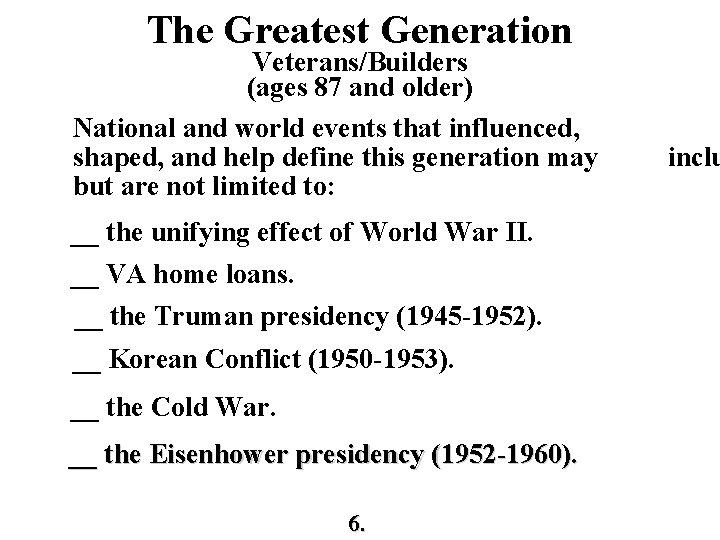 The Greatest Generation Veterans/Builders (ages 87 and older) National and world events that influenced,