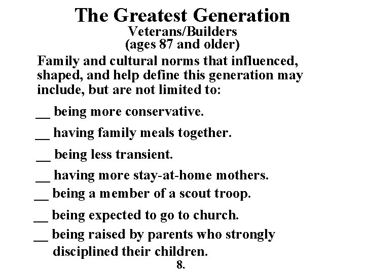 The Greatest Generation Veterans/Builders (ages 87 and older) Family and cultural norms that influenced,