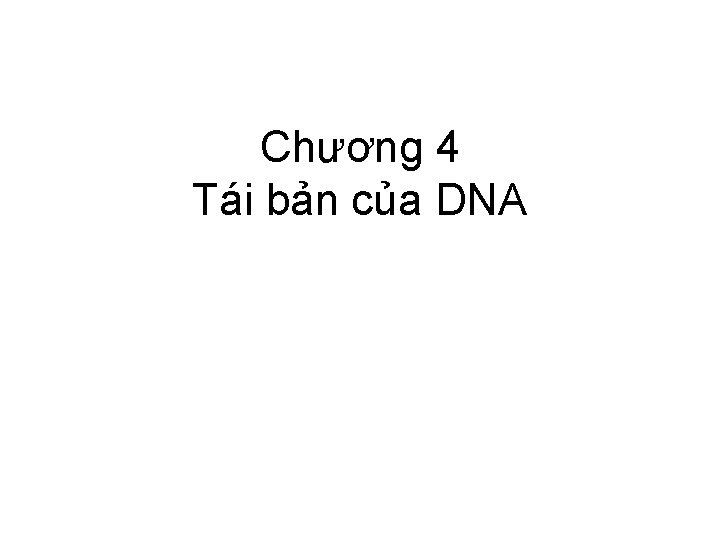 Chương 4 Tái bản của DNA 