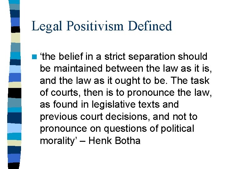 Legal Positivism Defined n ‘the belief in a strict separation should be maintained between