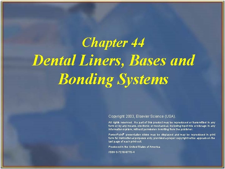 Chapter 44 Dental Liners, Bases and Bonding Systems Copyright 2003, Elsevier Science (USA). All