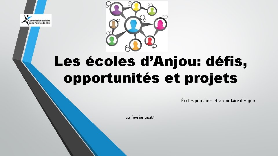 Les écoles d’Anjou: défis, opportunités et projets Écoles primaires et secondaire d’Anjou 22 février