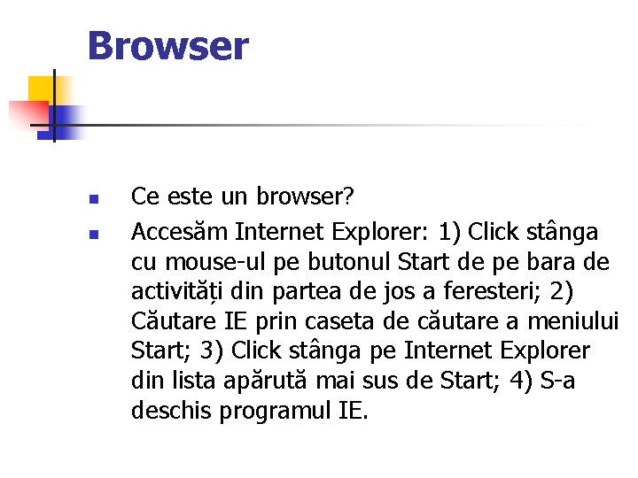 Browser n n Ce este un browser? Accesăm Internet Explorer: 1) Click stânga cu