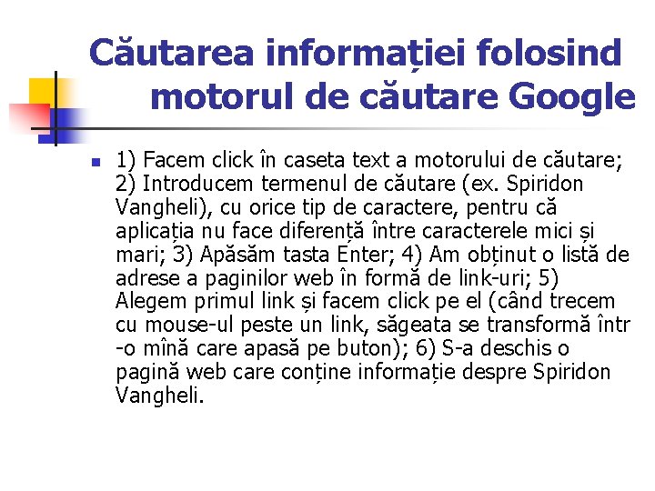 Căutarea informației folosind motorul de căutare Google n 1) Facem click în caseta text