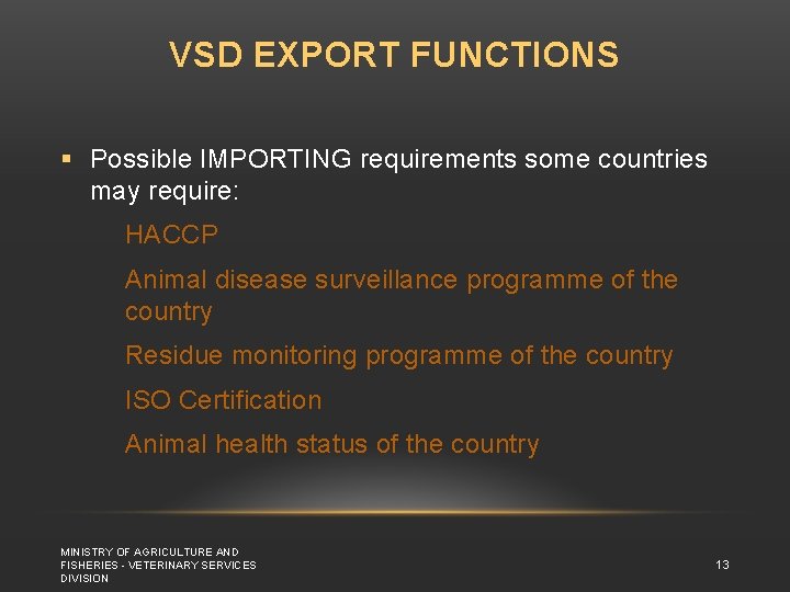 VSD EXPORT FUNCTIONS § Possible IMPORTING requirements some countries may require: HACCP Animal disease