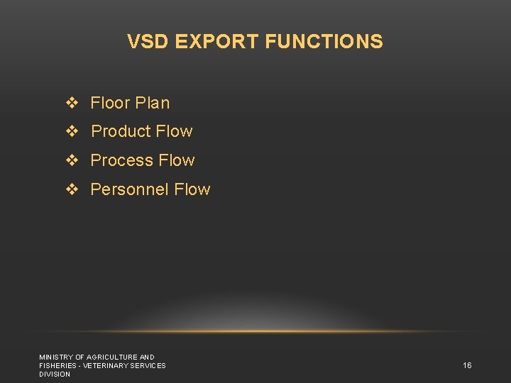 VSD EXPORT FUNCTIONS v Floor Plan v Product Flow v Process Flow v Personnel