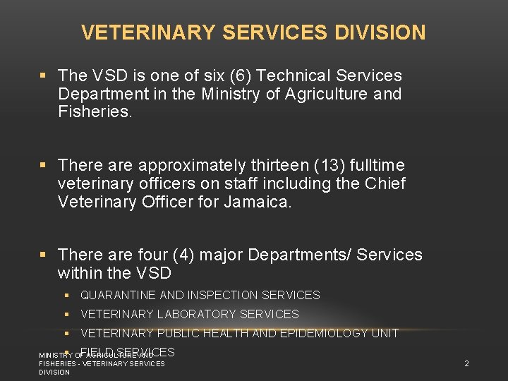 VETERINARY SERVICES DIVISION § The VSD is one of six (6) Technical Services Department