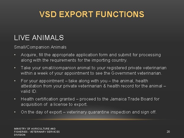 VSD EXPORT FUNCTIONS LIVE ANIMALS Small/Companion Animals • Acquire, fill the appropriate application form