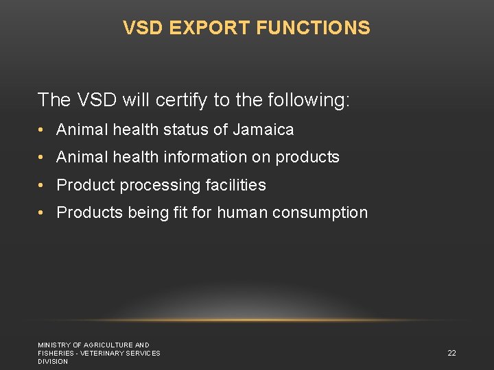 VSD EXPORT FUNCTIONS The VSD will certify to the following: • Animal health status