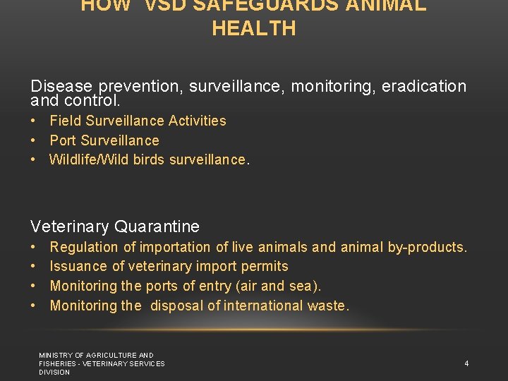HOW VSD SAFEGUARDS ANIMAL HEALTH Disease prevention, surveillance, monitoring, eradication and control. • Field