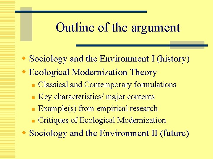 Outline of the argument w Sociology and the Environment I (history) w Ecological Modernization