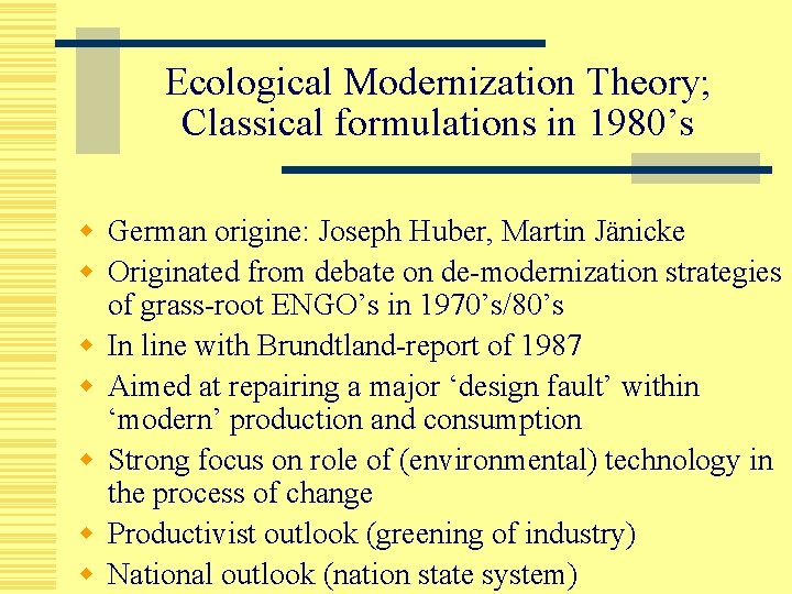 Ecological Modernization Theory; Classical formulations in 1980’s w German origine: Joseph Huber, Martin Jänicke