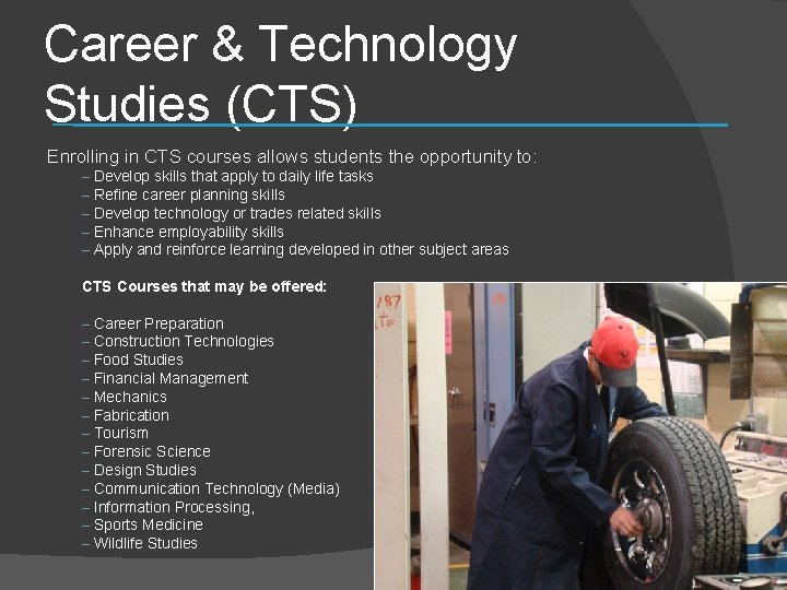 Career & Technology Studies (CTS) Enrolling in CTS courses allows students the opportunity to: