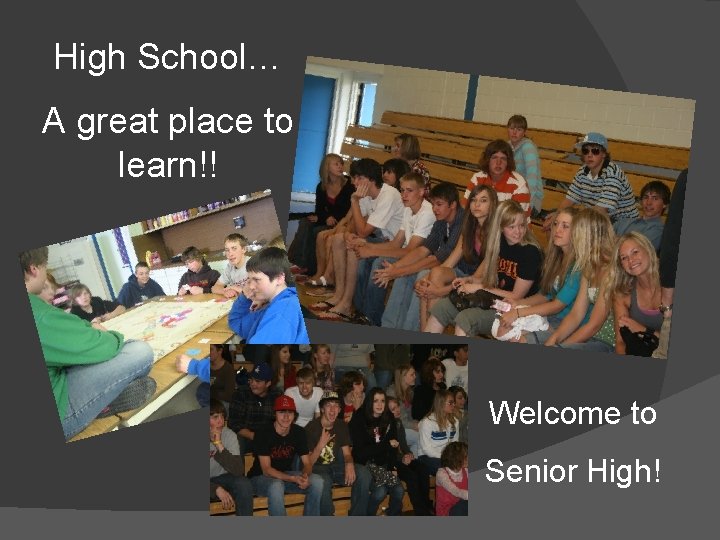 High School… A great place to learn!! Welcome to Senior High! 