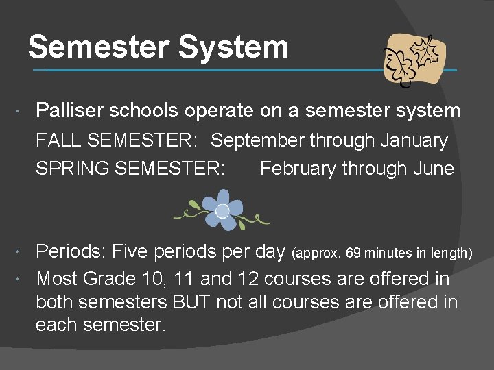 Semester System Palliser schools operate on a semester system FALL SEMESTER: September through January