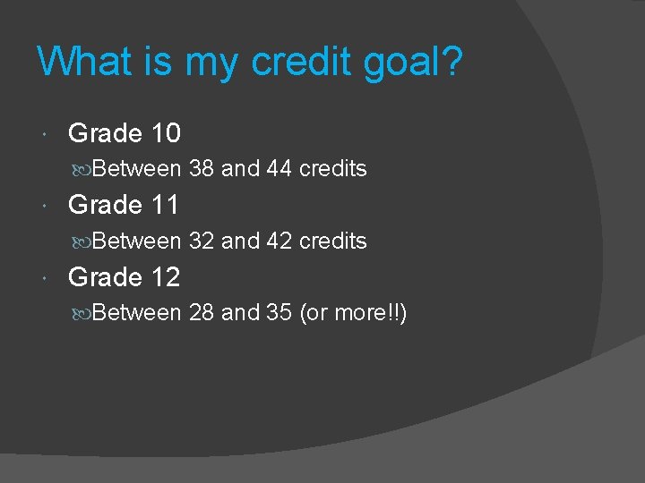 What is my credit goal? Grade 10 Between 38 and 44 credits Grade 11