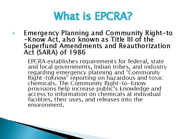 What is EPCRA? ‣ Emergency Planning and Community Right-to -Know Act, also known as