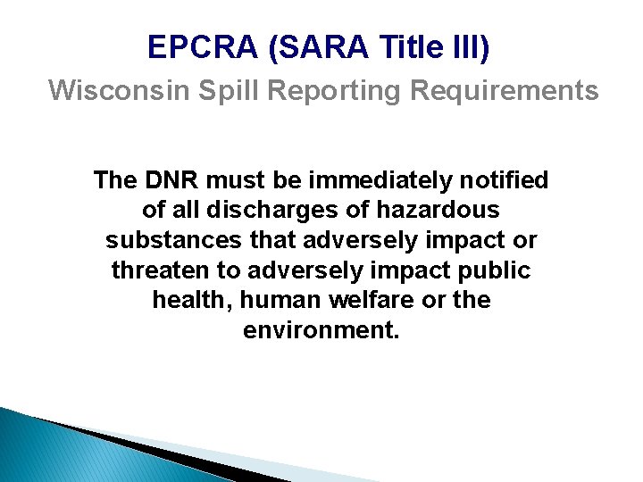 EPCRA (SARA Title III) Wisconsin Spill Reporting Requirements The DNR must be immediately notified