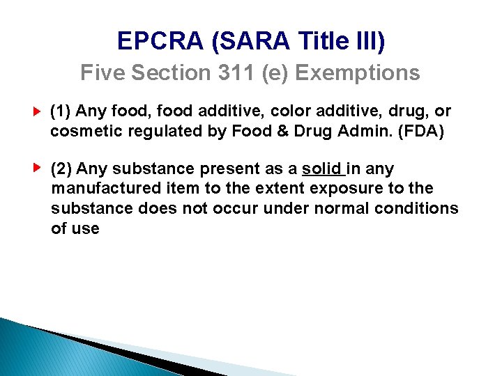 EPCRA (SARA Title III) Five Section 311 (e) Exemptions (1) Any food, food additive,