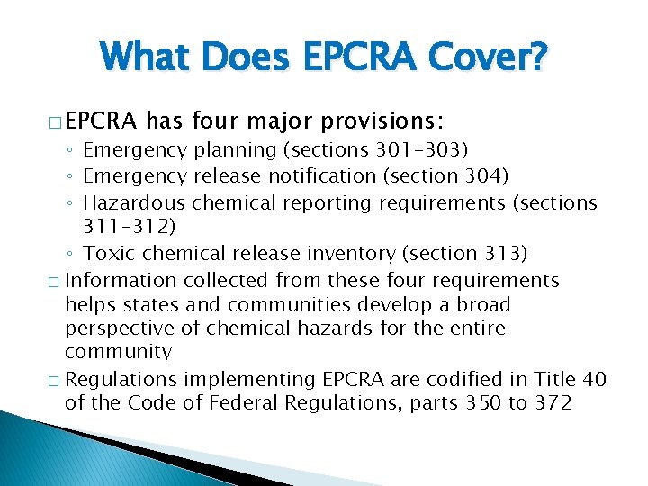What Does EPCRA Cover? � EPCRA has four major provisions: ◦ Emergency planning (sections