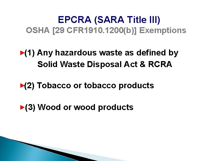 EPCRA (SARA Title III) OSHA [29 CFR 1910. 1200(b)] Exemptions (1) Any hazardous waste